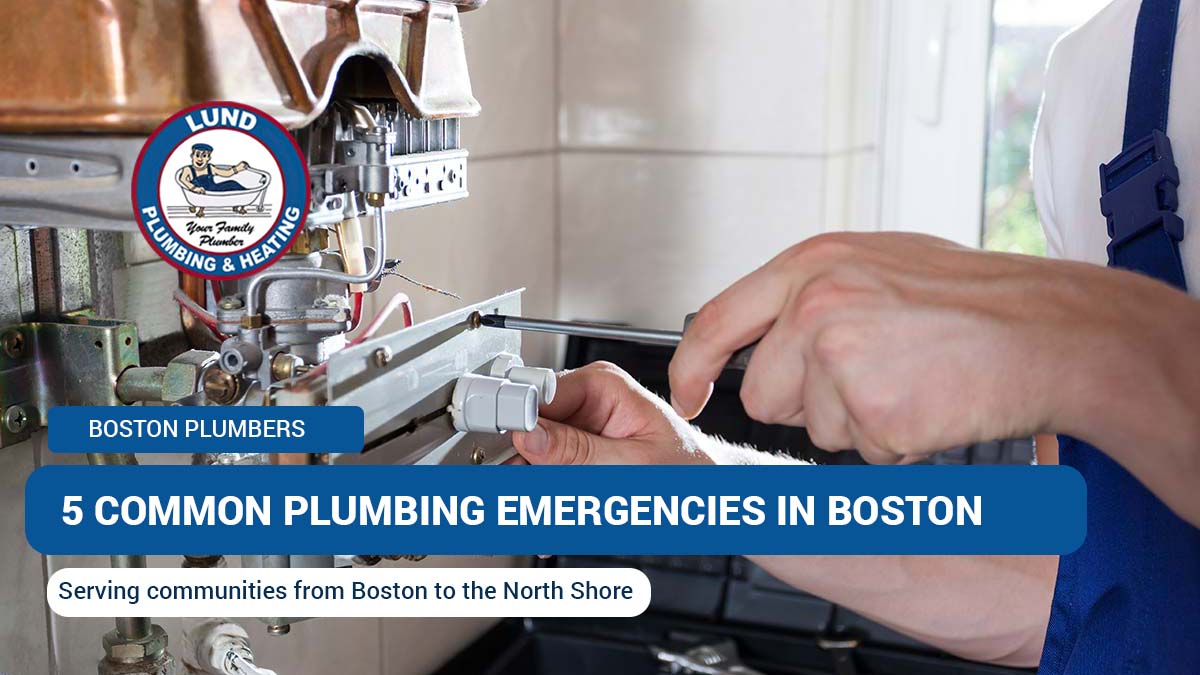 5 common plumbing emergencies in Boston, including repairs and emergency solutions by Lund Plumbing & Heating. Background shows a plumber repairing a furnace system.