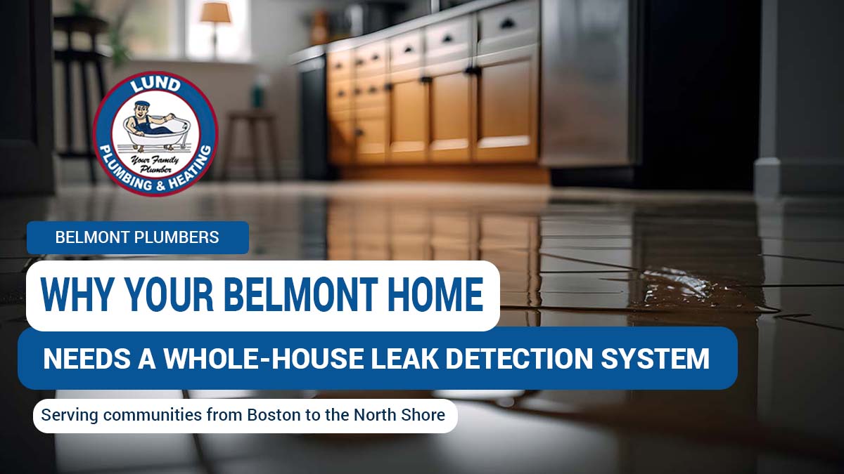 Why your Belmont home needs a whole-house leak detection system by Lund Plumbing & Heating. Background shows water leaking on a kitchen floor.